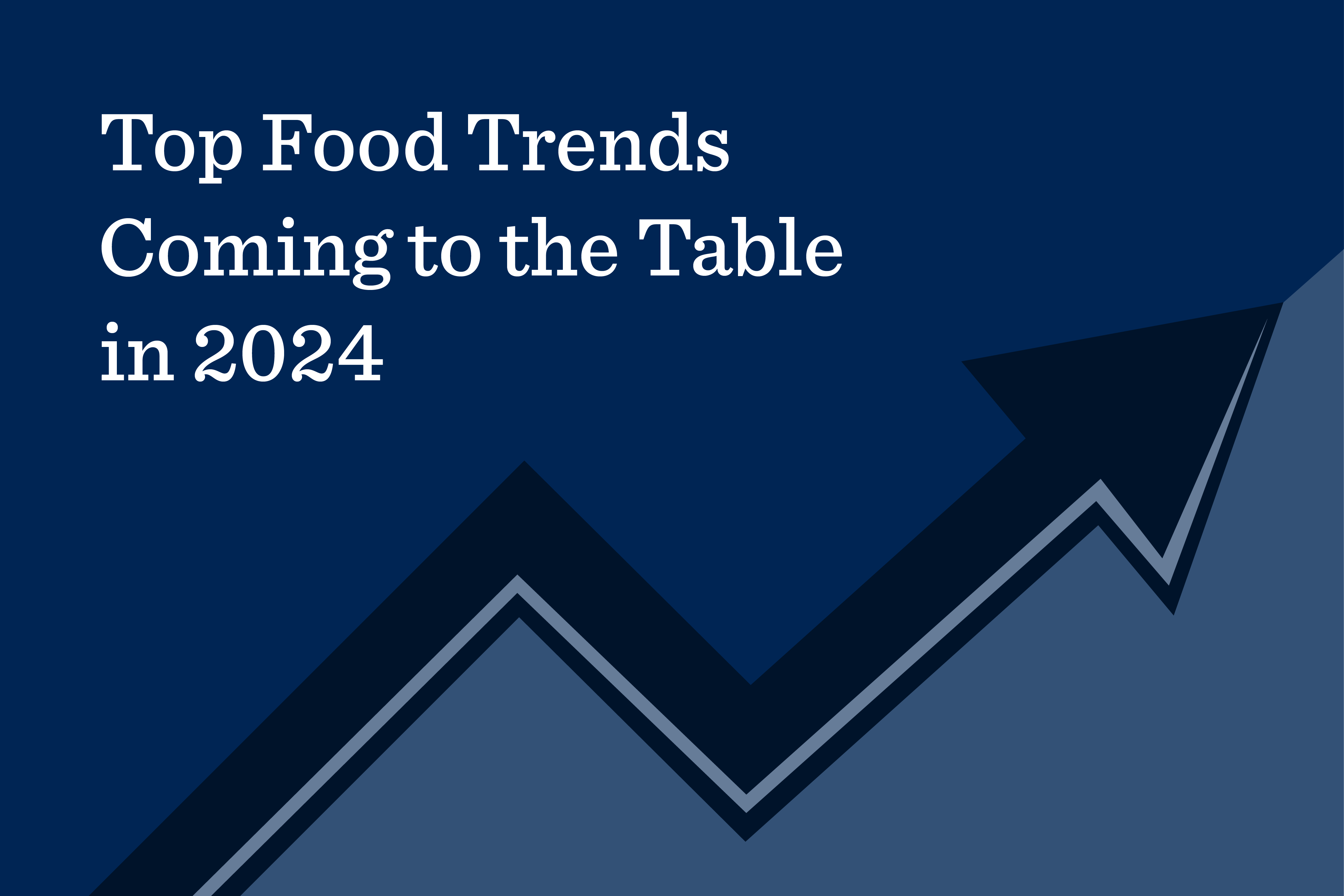 Top Food Trends Coming to the Table in 2024 2024 Food Trends